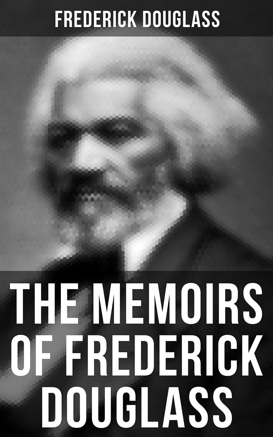 Frederick Douglass FREDERICK DOUGLASS: Narrative of the Life of Frederick Douglass, an American Slave & My Bondage and My Freedom (2 Memoirs in One Edition)