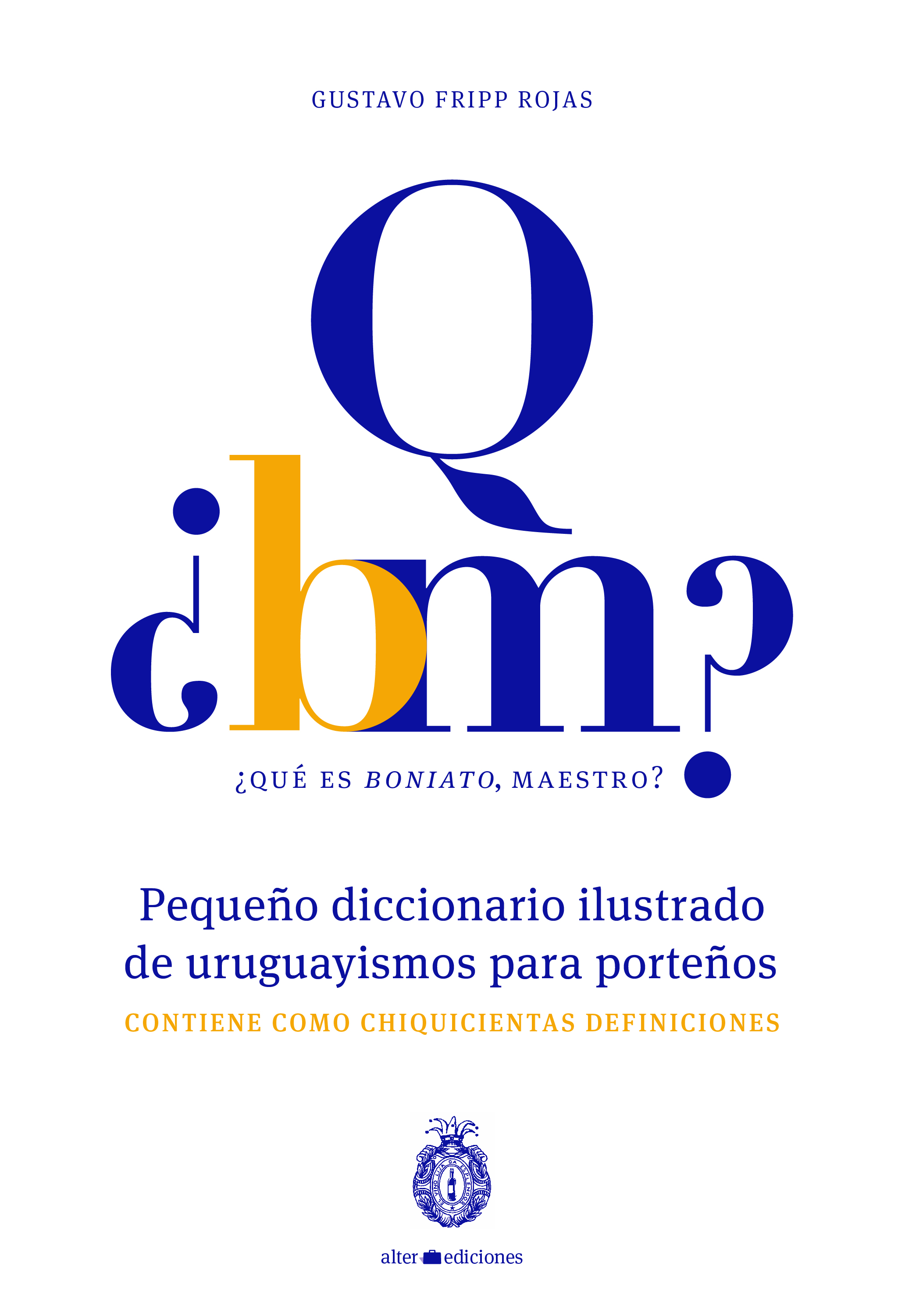 Gustavo Fripp Rojas ¿Qué es boniato, maestro? Pequeño diccionario ilustrado de uruguayismos para porteños mi primer diccionario ilustrado de espanol de vacaciones