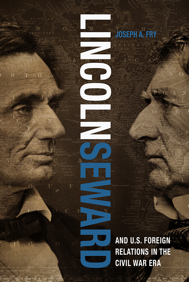 Joseph A. Fry Lincoln, Seward, and US Foreign Relations in the Civil War Era civil war in kerry