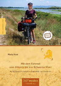 Mit dem Fahrrad vom Atlantik bis ans Schwarze Meer – Mady Host, 360° medien mettmann