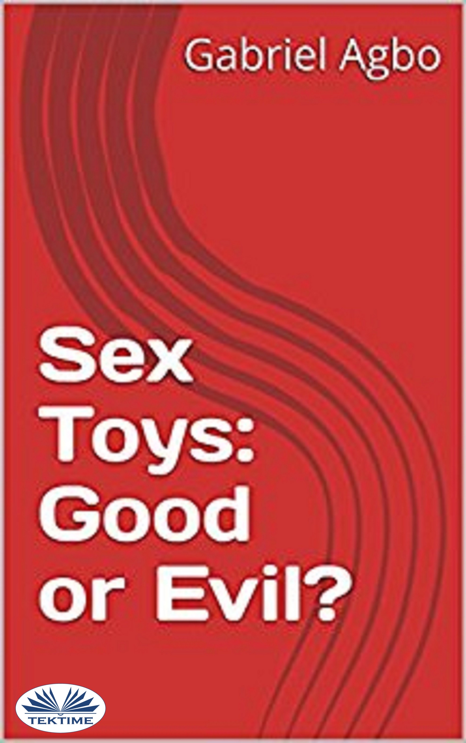 Sex Toys: Good Or Evil?, Gabriel Agbo – скачать книгу fb2, epub, pdf на  ЛитРес
