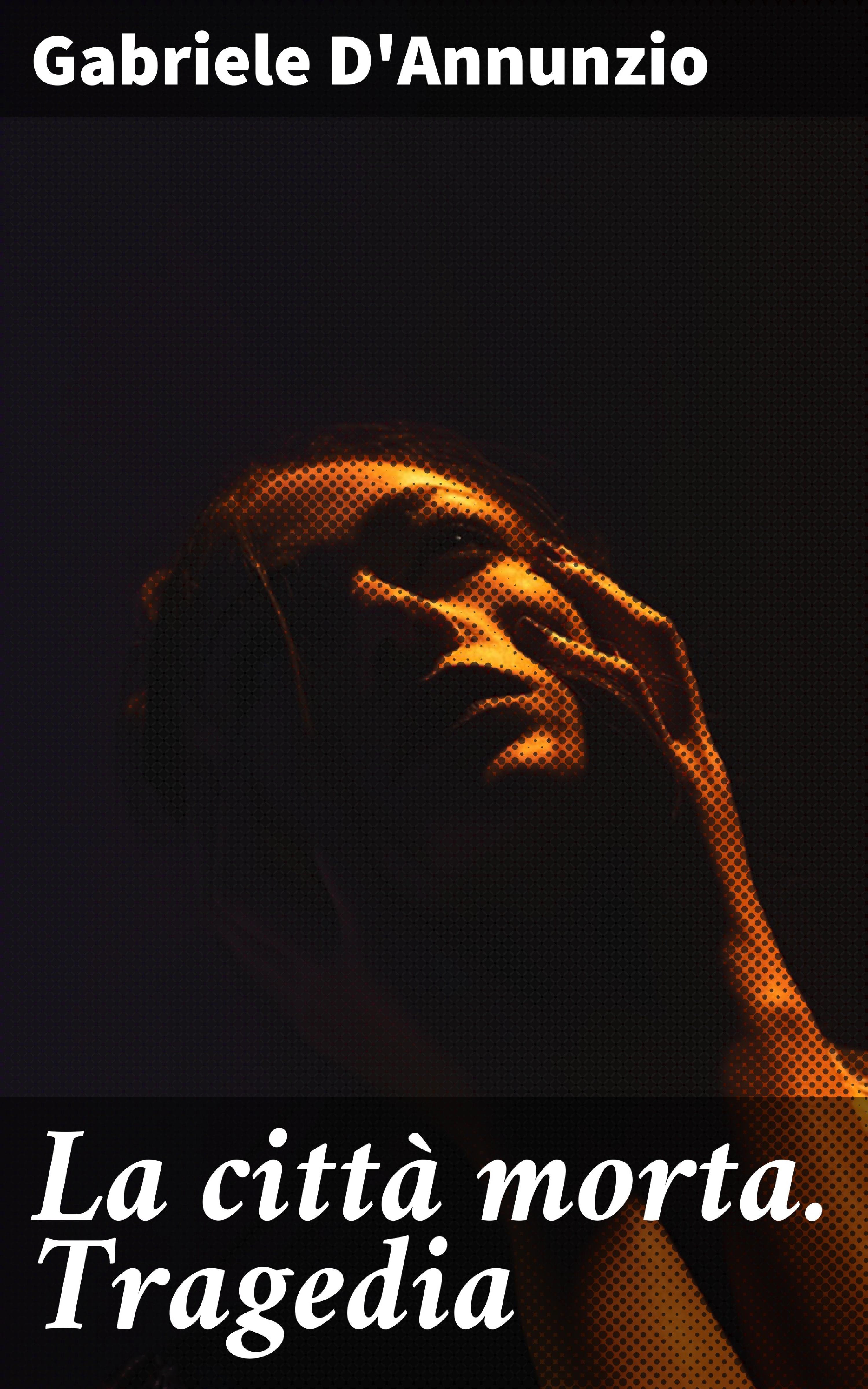 La città morta. Tragedia, Gabriele D'Annunzio читать онлайн на Литрес