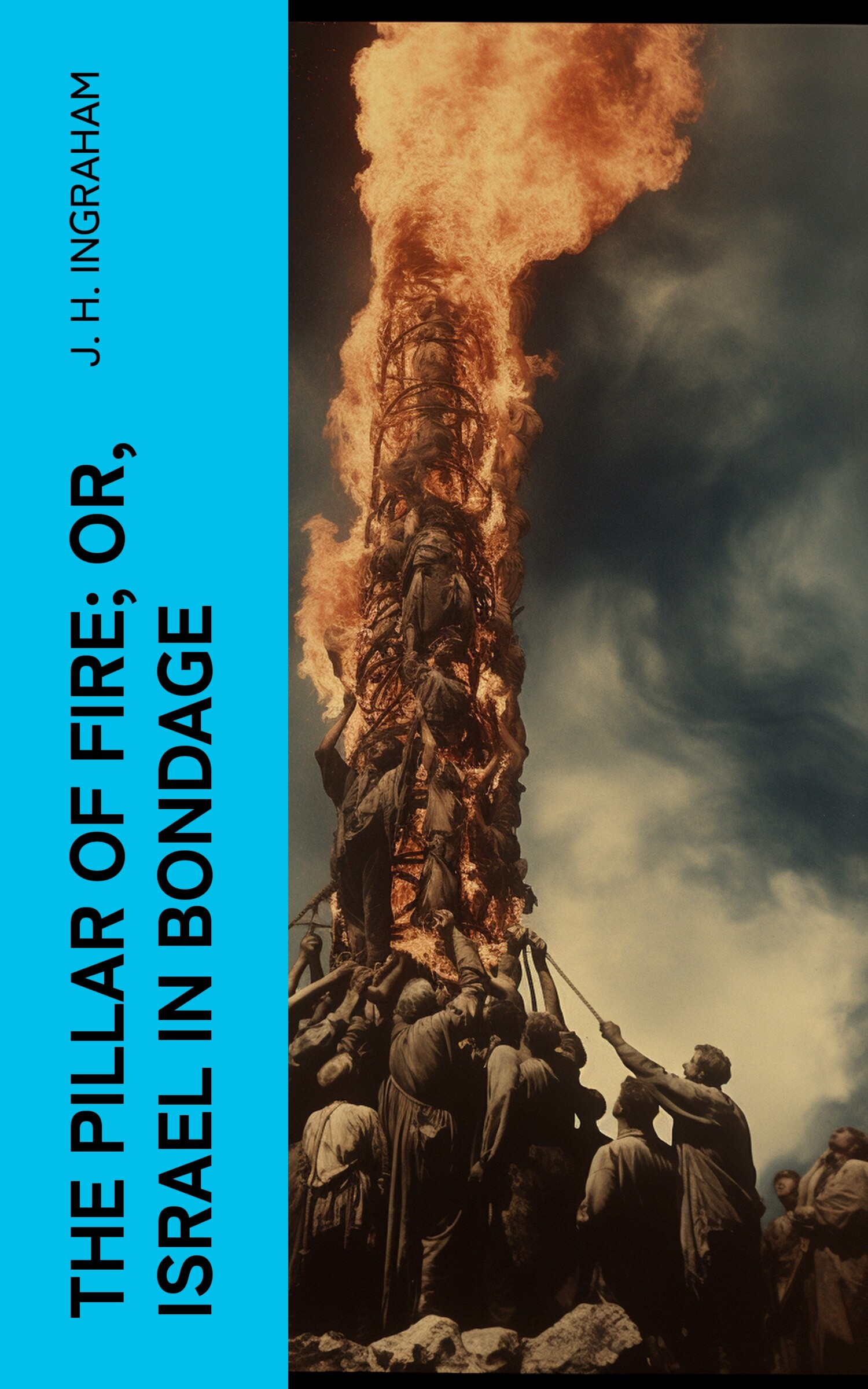 «The Pillar of Fire; or, Israel in Bondage» – J. H. Ingraham | ЛитРес