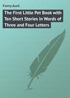 The First Little Pet Book with Ten Short Stories in Words of Three and Four Letters