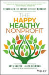 The Happy, Healthy Nonprofit. Strategies for Impact without Burnout