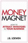 Money Magnet. How to Attract Investors to Your Business