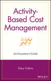Activity-Based Cost Management. An Executive's Guide