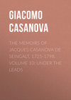 The Memoirs of Jacques Casanova de Seingalt, 1725-1798. Volume 10: under the Leads