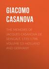 The Memoirs of Jacques Casanova de Seingalt, 1725-1798. Volume 13: Holland and Germany