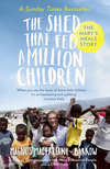 The Shed That Fed a Million Children: The Mary’s Meals Story