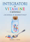 Integratori Di Vitamine E Minerali. Scienza O Marketing?