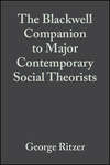 The Blackwell Companion to Major Contemporary Social Theorists