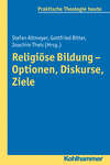 Religiöse Bildung - Optionen, Diskurse, Ziele