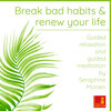 Break Bad Habits and Renew Your Life - Guided Relaxation and Guided Meditation