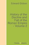 History of the Decline and Fall of the Roman Empire - Volume 2