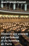 Histoire des avocats au parlement et du barreau de Paris