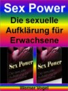 Sex Power - Die sexuelle Aufklärung für Erwachsene