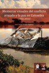 Memorias visuales del conflicto armado y la paz en Colombia (2002-2016)