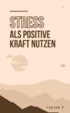 Stress als positive Kraft nutzen