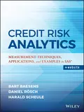 Credit Risk Analytics. Measurement Techniques, Applications, and Examples in SAS - Bart  Baesens