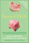Spend Shift. How the Post-Crisis Values Revolution Is Changing the Way We Buy, Sell, and Live - Philip Kotler