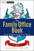 The Family Office Book. Investing Capital for the Ultra-Affluent - Richard Wilson C.