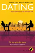 Dating - Philosophy for Everyone. Flirting With Big Ideas - Fritz  Allhoff