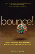 Bounce!. Failure, Resiliency, and Confidence to Achieve Your Next Great Success - Barry Moltz J.