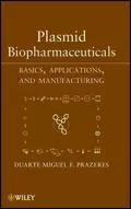 Plasmid Biopharmaceuticals. Basics, Applications, and Manufacturing - Duarte Miguel F. Prazeres