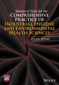 Statistical Tools for the Comprehensive Practice of Industrial Hygiene and Environmental Health Sciences - David L. Johnson