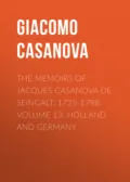 The Memoirs of Jacques Casanova de Seingalt, 1725-1798. Volume 13: Holland and Germany - Giacomo Casanova