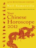 Your Chinese Horoscope 2012: What the year of the dragon holds in store for you - Neil  Somerville