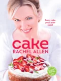 Cake: 200 fabulous foolproof baking recipes - Rachel  Allen