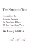 The Narcissist Test: How to spot outsized egos ... and the surprising things we can learn from them - Dr Malkin Craig