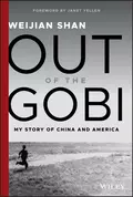 Out of the Gobi. My Story of China and America - Weijian Shan