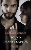 Bound To Her Desert Captor - Michelle  Conder