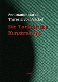 Die Tochter des Kunstreiters - Ferdinande Maria Theresia von Brackel