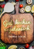 Gut kochen vegetarisch - Thomas Schuh