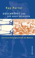 Geschröpft und zur Ader gelassen - Roy  Porter