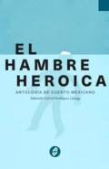 El hambre heroica - Gabriel Rodríguez Liceaga