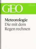 Meteorologie: Die mit dem Regen rechnen (GEO eBook Single) - GEO Magazin