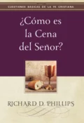 ¿Cómo es la cena del Señor? - Richard D. Phillips