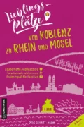 Lieblingsplätze von Koblenz zu Rhein und Mosel - Jörg Schmitt-Kilian