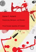 Dostoevsky, Berdyaev, and Shestov. Three Russian Apostles of Freedom - Daniel Francis McNeill