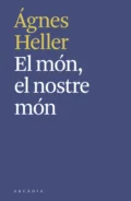 El món, el nostre món - Agnes  Heller