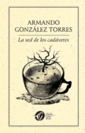 La sed de los cadáveres - Armando González Torres