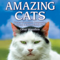 Amazing Cats - Stories of Intuition, Compassion, Mystery & Extraordinary Feats (Unabridged)