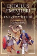 Endülüs Emevileri ve Emevi Halifeleri - Hasan Yılmaz