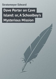 Dave Porter on Cave Island: or, A Schoolboy\'s Mysterious Mission