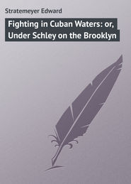 Fighting in Cuban Waters: or, Under Schley on the Brooklyn